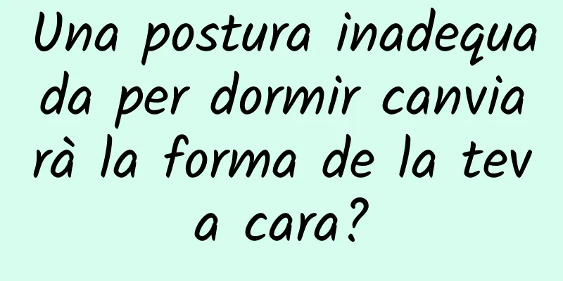 Una postura inadequada per dormir canviarà la forma de la teva cara?