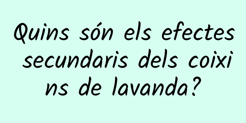 Quins són els efectes secundaris dels coixins de lavanda?