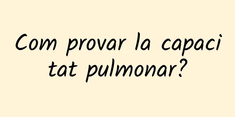 Com provar la capacitat pulmonar?