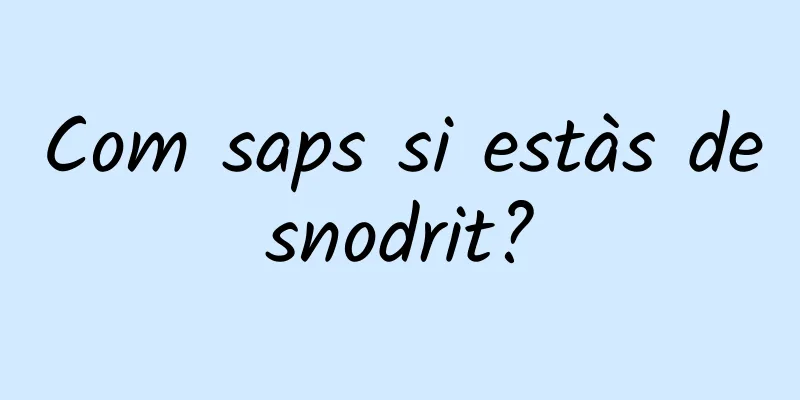 Com saps si estàs desnodrit?