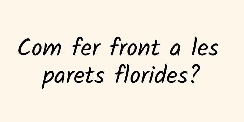 Com fer front a les parets florides?