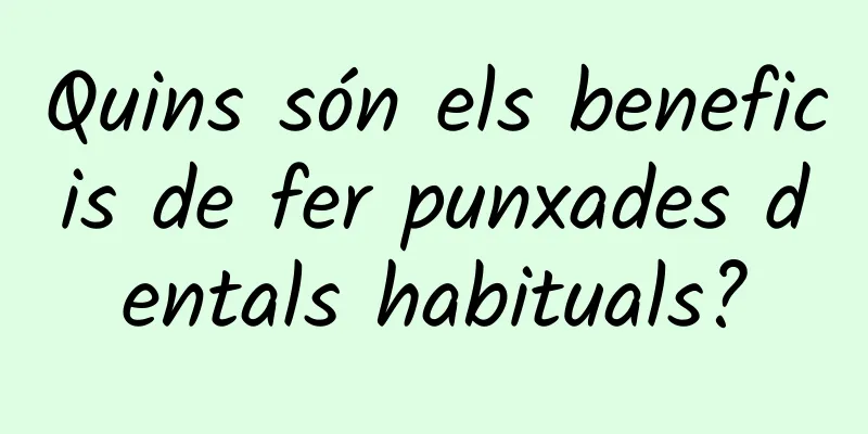 Quins són els beneficis de fer punxades dentals habituals?