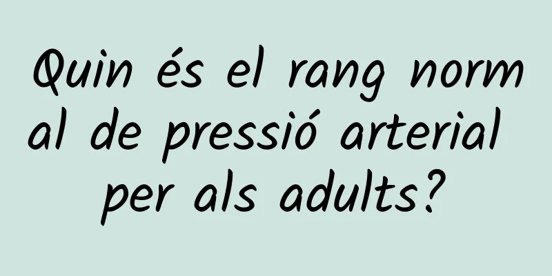 Quin és el rang normal de pressió arterial per als adults?