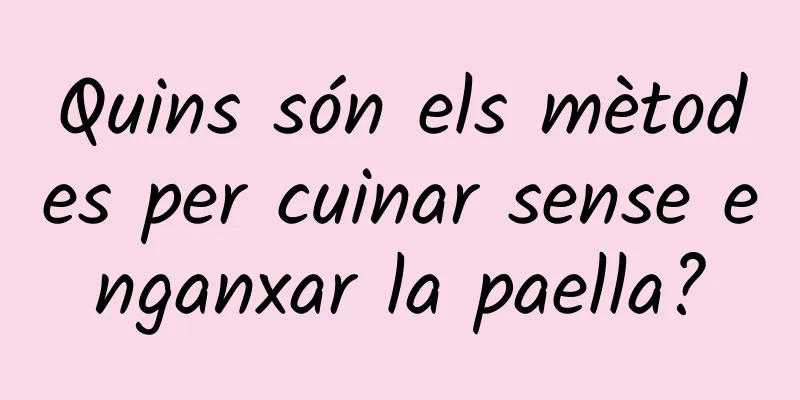 Quins són els mètodes per cuinar sense enganxar la paella?