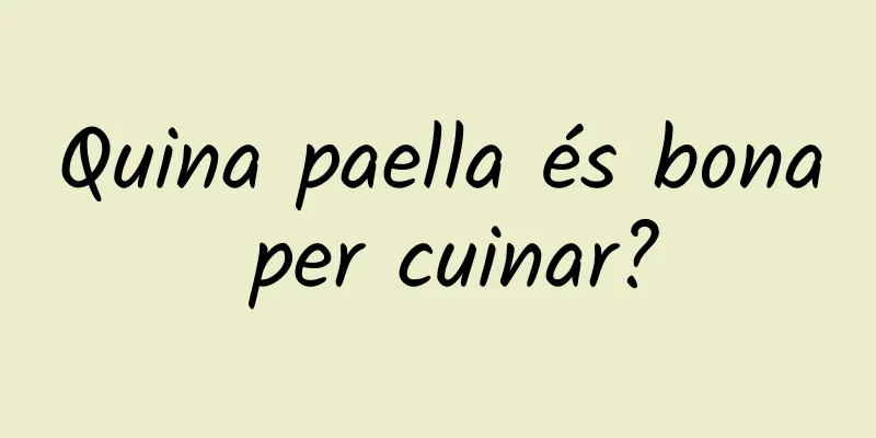 Quina paella és bona per cuinar?