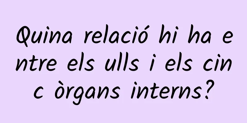 Quina relació hi ha entre els ulls i els cinc òrgans interns?