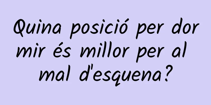 Quina posició per dormir és millor per al mal d'esquena?