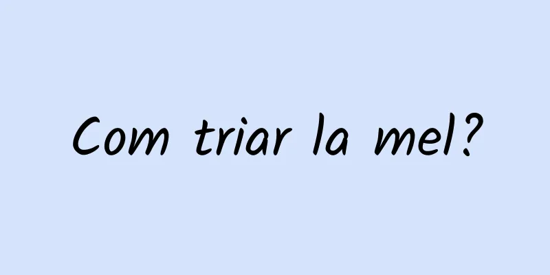Com triar la mel?