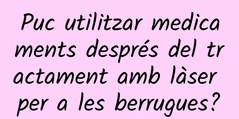 Puc utilitzar medicaments després del tractament amb làser per a les berrugues?