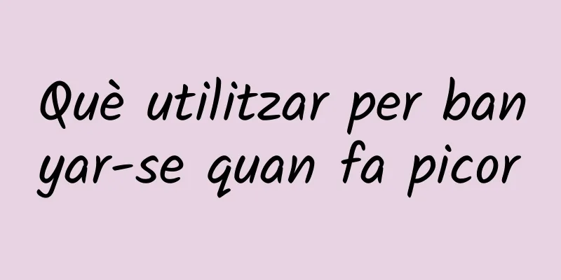 Què utilitzar per banyar-se quan fa picor