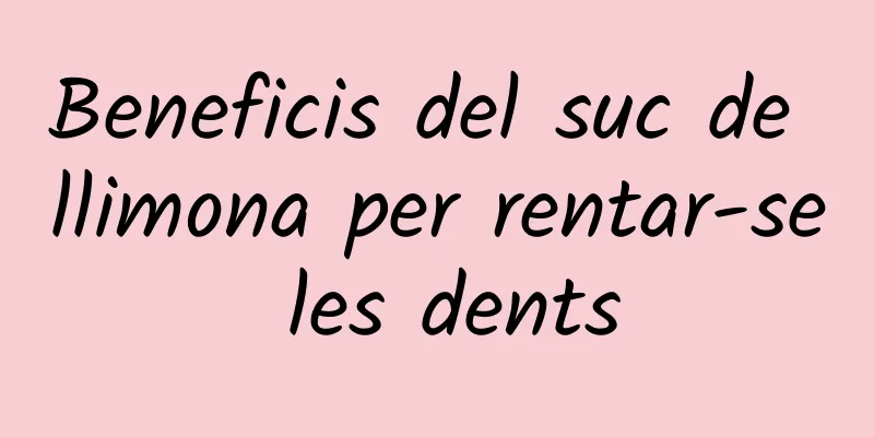 Beneficis del suc de llimona per rentar-se les dents