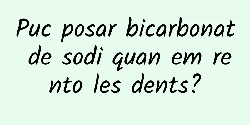 Puc posar bicarbonat de sodi quan em rento les dents?