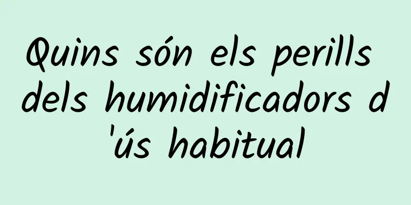 Quins són els perills dels humidificadors d'ús habitual
