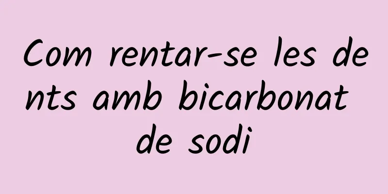 Com rentar-se les dents amb bicarbonat de sodi