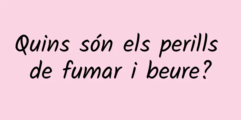 Quins són els perills de fumar i beure?