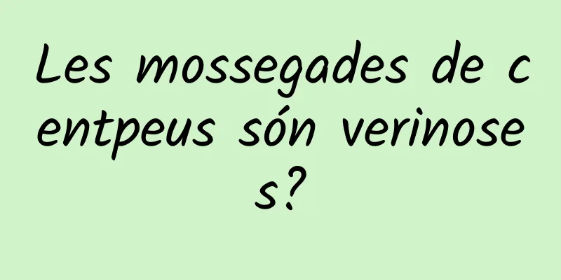 Les mossegades de centpeus són verinoses?
