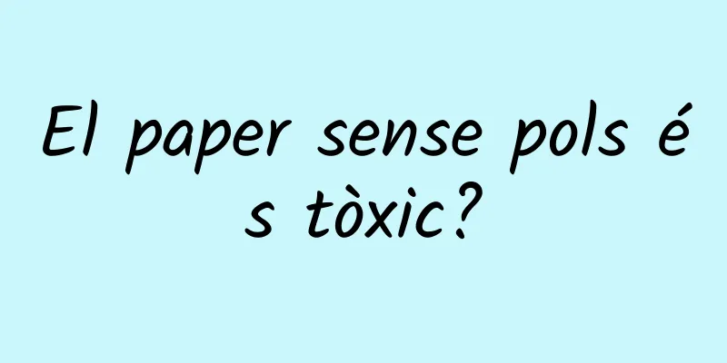 El paper sense pols és tòxic?
