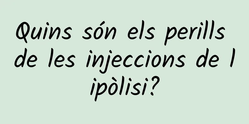 Quins són els perills de les injeccions de lipòlisi?