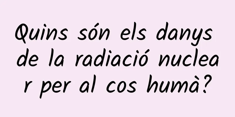 Quins són els danys de la radiació nuclear per al cos humà?