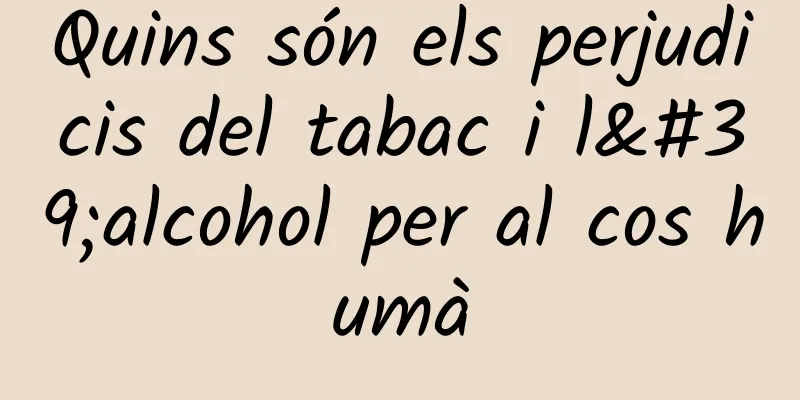 Quins són els perjudicis del tabac i l'alcohol per al cos humà