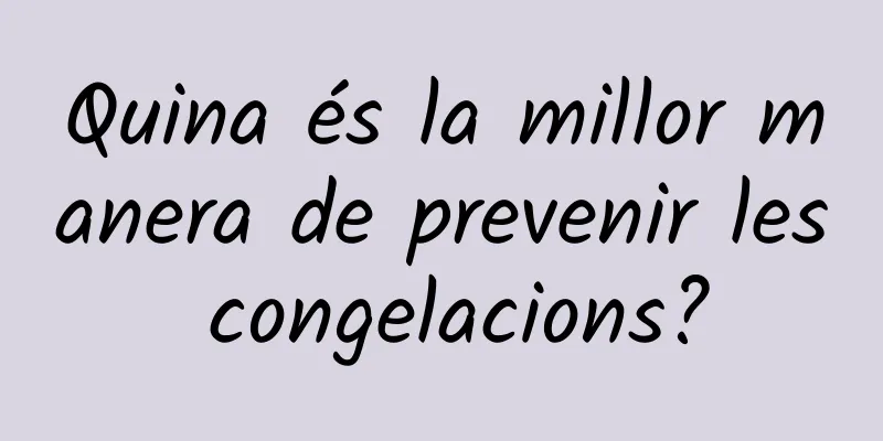 Quina és la millor manera de prevenir les congelacions?