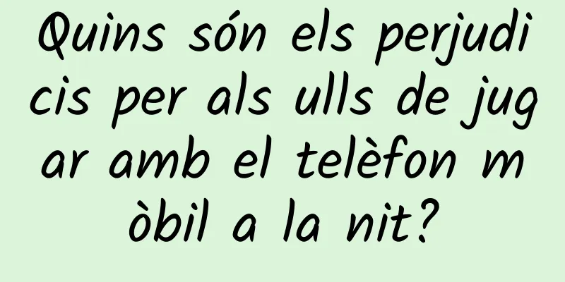 Quins són els perjudicis per als ulls de jugar amb el telèfon mòbil a la nit?