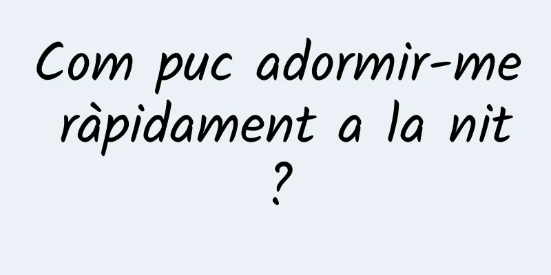 Com puc adormir-me ràpidament a la nit?