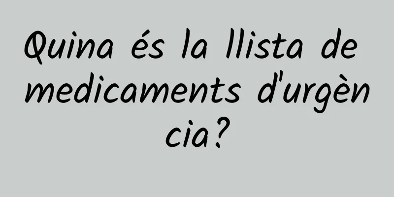 Quina és la llista de medicaments d'urgència?