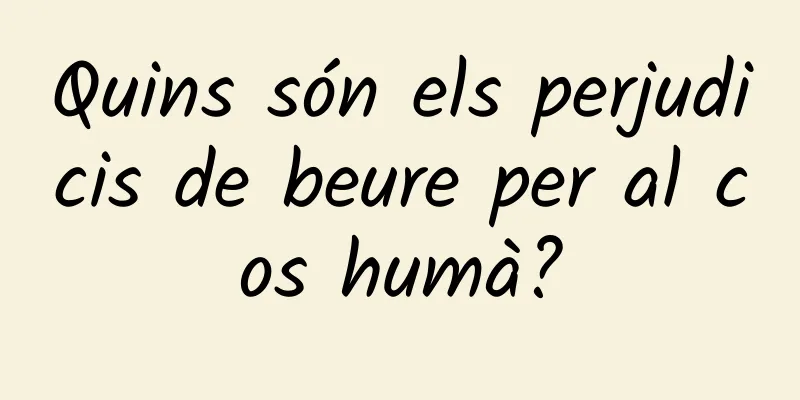 Quins són els perjudicis de beure per al cos humà?