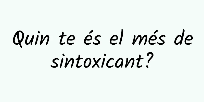 Quin te és el més desintoxicant?