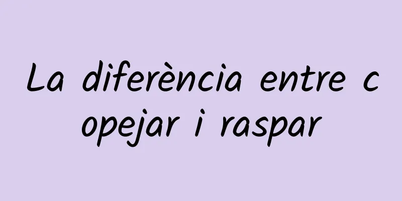 La diferència entre copejar i raspar