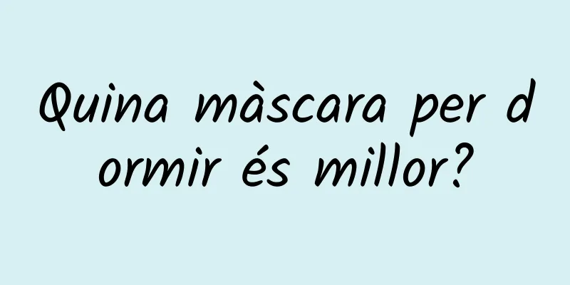 Quina màscara per dormir és millor?