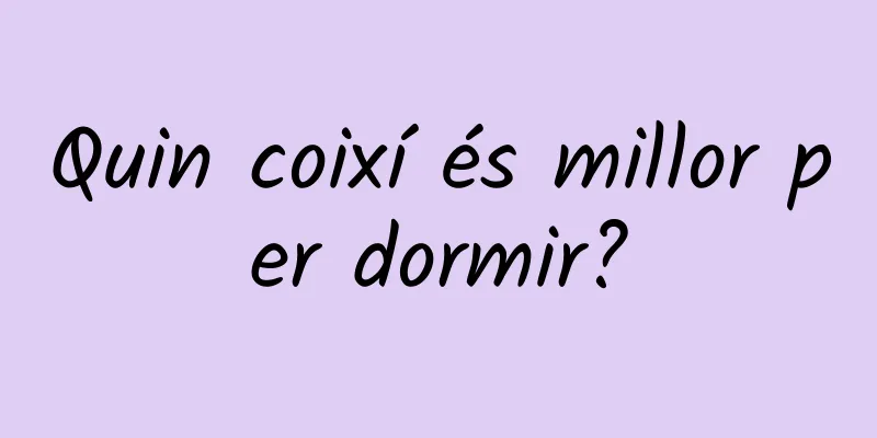 Quin coixí és millor per dormir?