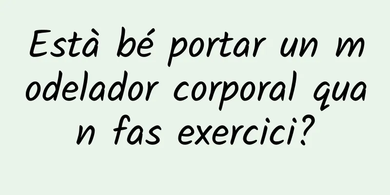 Està bé portar un modelador corporal quan fas exercici?