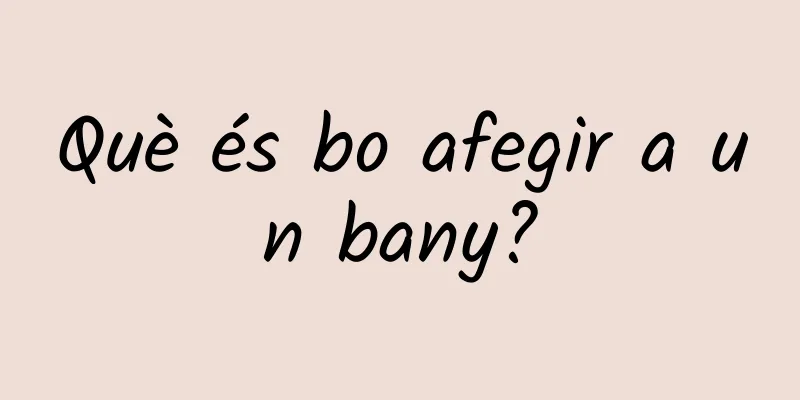 Què és bo afegir a un bany?
