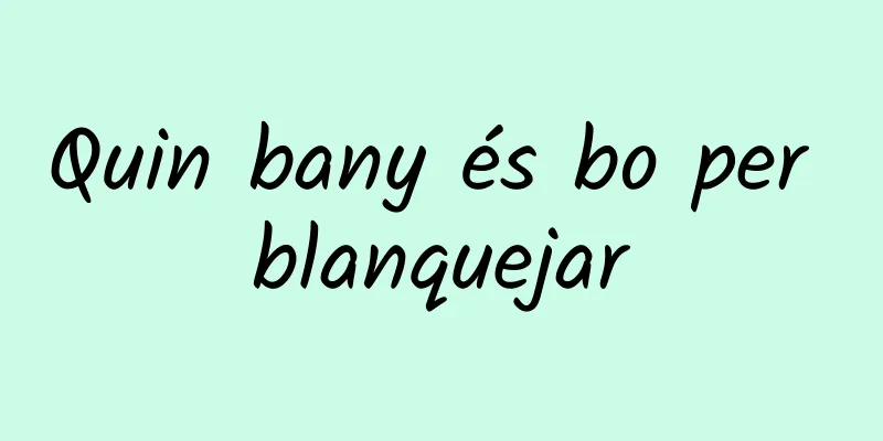 Quin bany és bo per blanquejar