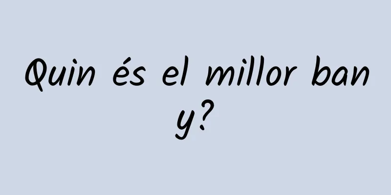 Quin és el millor bany?