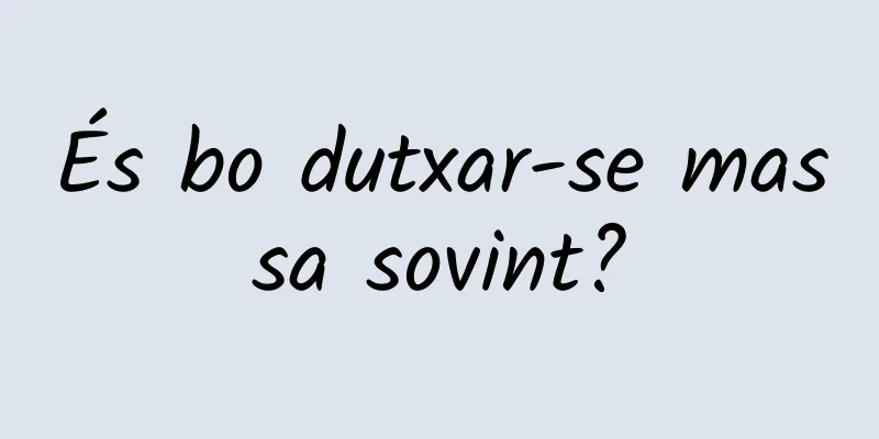 És bo dutxar-se massa sovint?