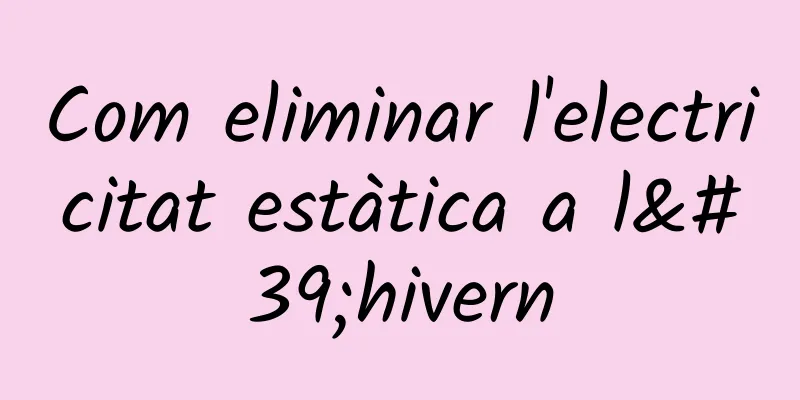 Com eliminar l'electricitat estàtica a l'hivern