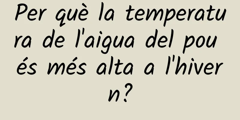 Per què la temperatura de l'aigua del pou és més alta a l'hivern?