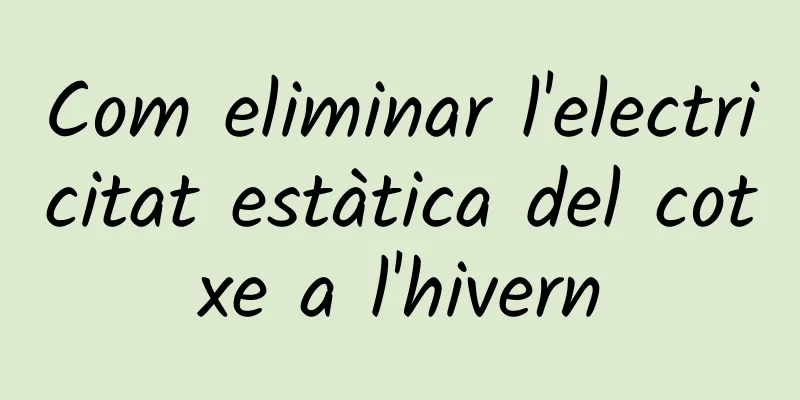 Com eliminar l'electricitat estàtica del cotxe a l'hivern