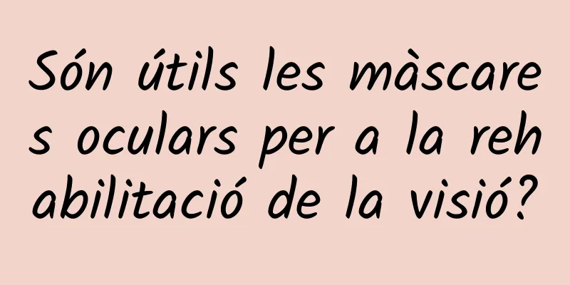 Són útils les màscares oculars per a la rehabilitació de la visió?