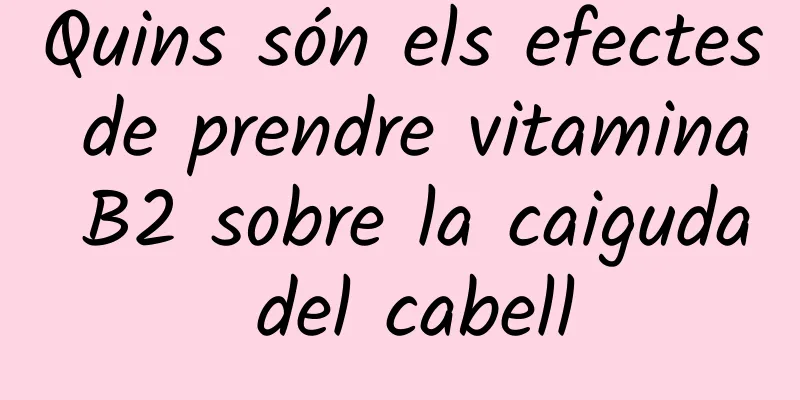 Quins són els efectes de prendre vitamina B2 sobre la caiguda del cabell