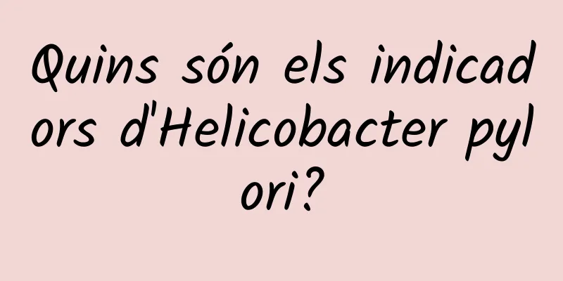 Quins són els indicadors d'Helicobacter pylori?
