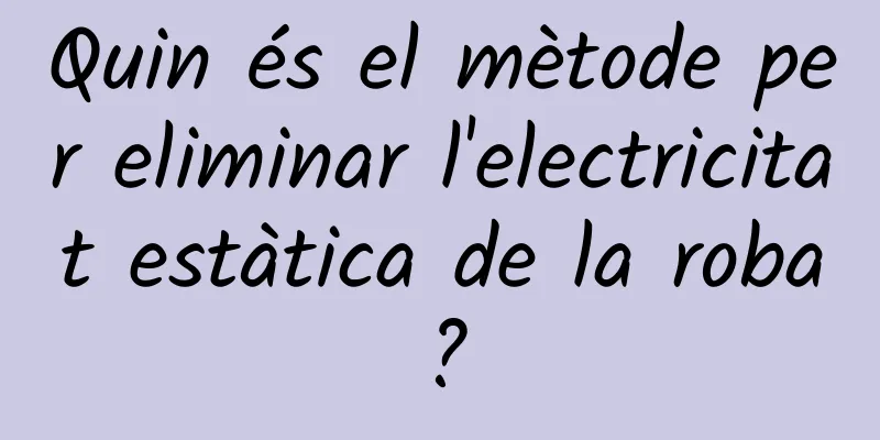 Quin és el mètode per eliminar l'electricitat estàtica de la roba?