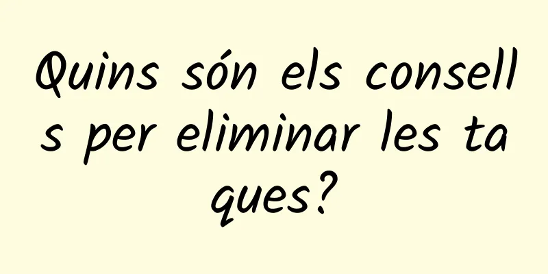 Quins són els consells per eliminar les taques?