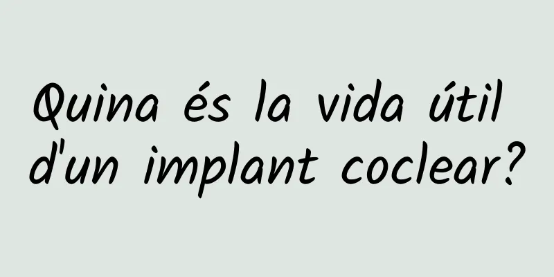 Quina és la vida útil d'un implant coclear?