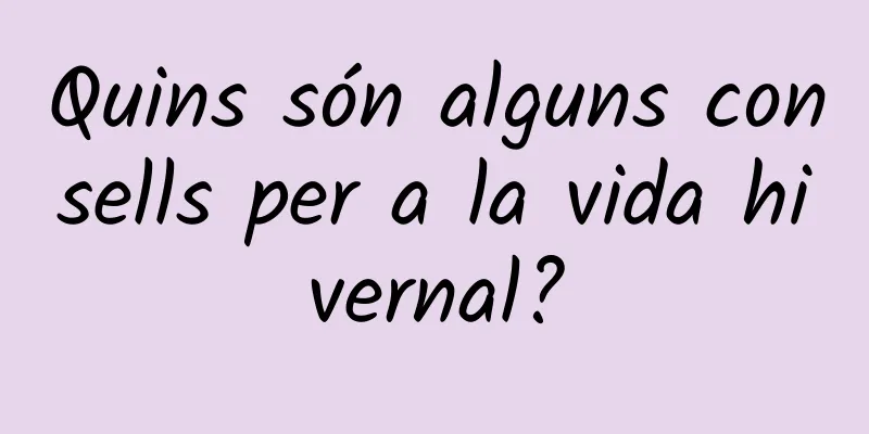 Quins són alguns consells per a la vida hivernal?