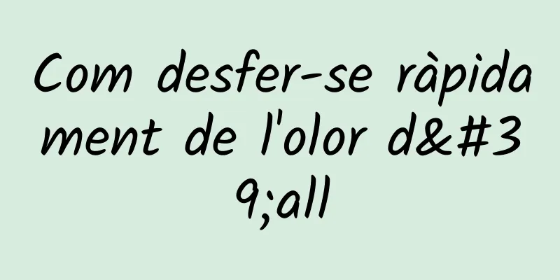 Com desfer-se ràpidament de l'olor d'all