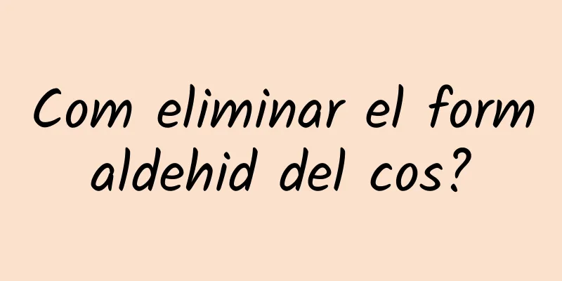 Com eliminar el formaldehid del cos?